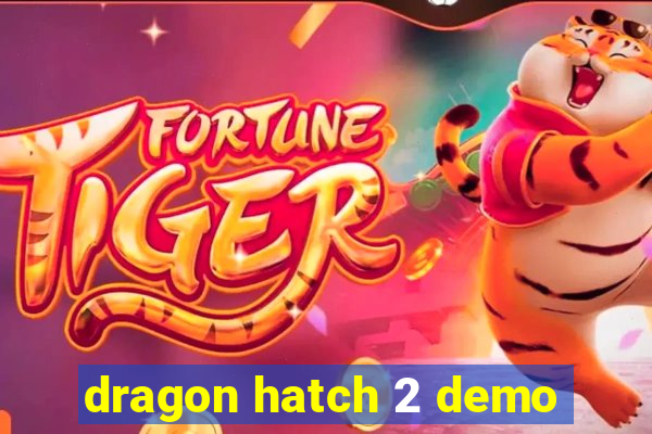 dragon hatch 2 demo